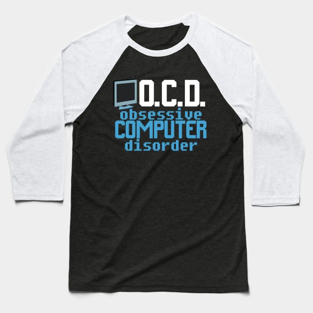 Obsessive Computer Disorder Baseball T-Shirt by epiclovedesigns